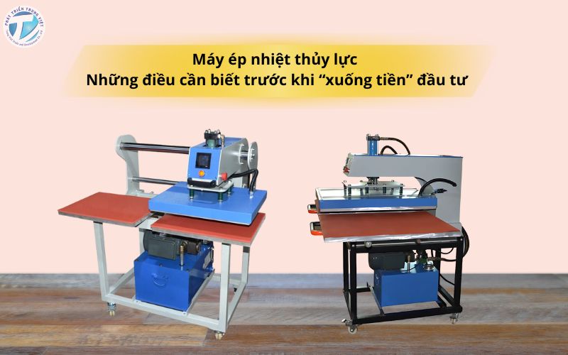 Máy ép nhiệt thủy lực - Những điều cần biết trước khi “xuống tiền” đầu tư